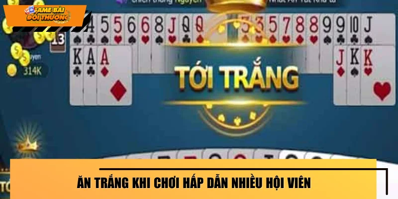 Ăn trắng khi chơi hấp dẫn nhiều hội viên