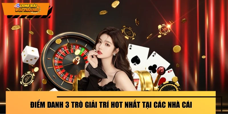 diem-danh-3-tro-giai-tri-hot-nhat-tai-cac-nha-cai
